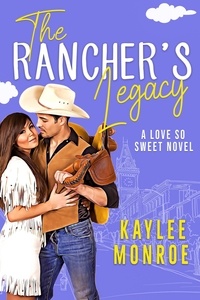  Kaylee Monroe - The Rancher's Legacy - A Love So Sweet Novel, #5.