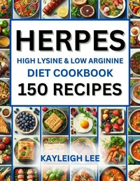 Herpes High Lysine &amp; Low Arginine Diet Cookbook