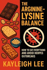 The Arginine-Lysine Balance: How to Eat Everything and Avoid Herpes Outbreaks