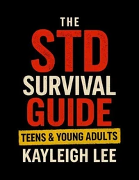 The STD Survival Guide: Teens &amp; Young Adults