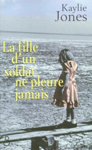 Kaylie Jones - La fille d'un soldat ne pleure jamais.