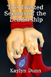  Kaylyn Dunn - The Twisted Secrets of the Leadership.