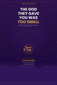 The God They Gave You Was Too Small: Healing Queer Spiritual Trauma
