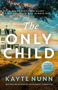 Kayte Nunn - The Only Child - The utterly compelling and heartbreaking novel from the bestselling author of The Botanist's Daughter.
