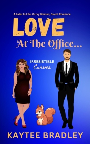  Kaytee Bradley - Love At The Office... A Later-In-Life, Curvy Woman, Sweet Office Romance - Irresistible Curves, #3.