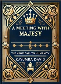A Meeting with Majesty: The King's Call to Humanity