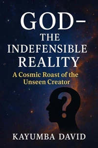 God – The Indefensible Reality   A Cosmic Roast of the Unseen Creator