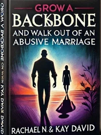 Grow a Backbone and Walk out of an Abusive  Marriage