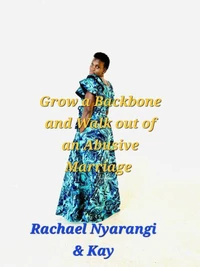 Grow a Backbone and Walk Out: The Guide to Escaping Your Abusive Marriage