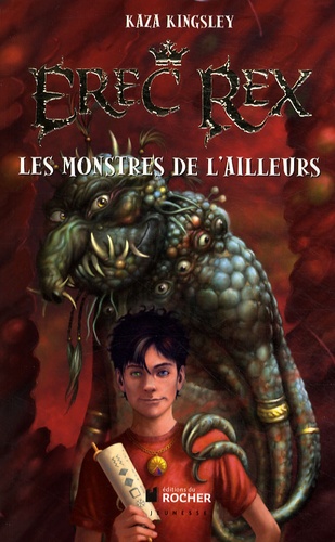 Kaza Kingsley - Erec Rex Tome 2 : Les Monstres de l'Ailleurs.