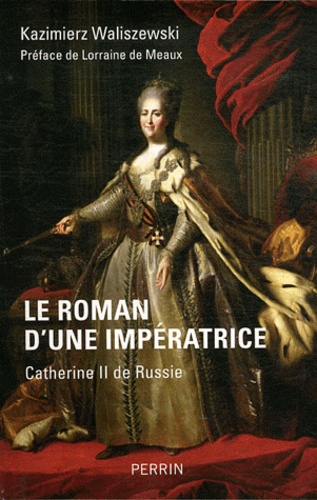 Le roman d'une impératrice. Catherine II de Russie