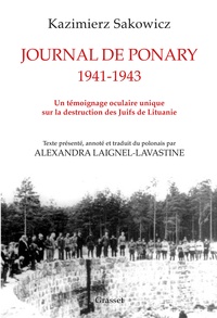 Kazimierz Sakowicz et Alexandra Laignel-Lavastine - Journal de Ponary 1941-1943 - Un témoignage oculaire unique sur la destruction des Juifs de Lituanie.