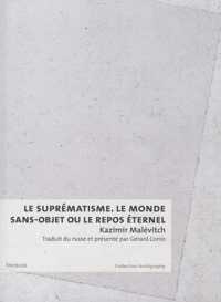 Kazimir Malévitch - Le suprématisme - Le monde sans-objet ou le repos éternel.