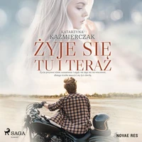 Żyje się tu i teraz