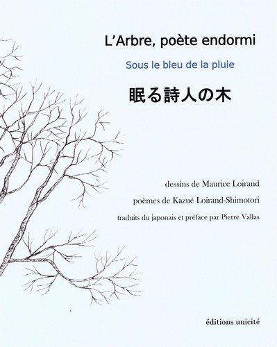 Kazué Loirand-Shimotori et Maurice Loirand - L'arbre, poète endormi - Sous le bleu de la pluie.