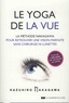 Kazuhiro Nakagawa - Le yoga de la vue - La méthode Nakagawa pour retrouver une vision parfaite sans chirurgie ni lunettes.