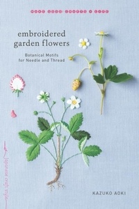 Kazuko Aoki - Embroidered Garden Flowers - Botanical Motifs for Needle and Thread.