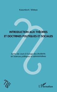 Kazumba K. Tshiteya - Introduction aux théories et doctrines politiques et sociales - Notes de cours à l'usage des étudiants en Sciences politiques et administratives.