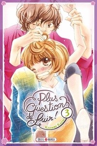 Kazumi Kazui - Plus question de fuir ! Tome 3 : .