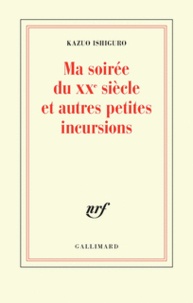 Kazuo Ishiguro - Ma soirée du XXe siècle et autres petites incursions - Conférence du Nobel.