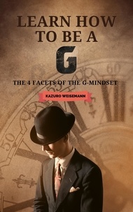  Kazuro Weisemann - Learn How to be a G - The 4 facets of the G-Mindset.