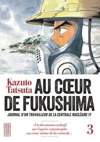 Kazuto Tatsuta - Au coeur de Fukushima Tome 3 : .