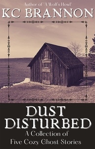  KC Brannon - Dust Disturbed: A Collection of Five Cozy Ghost Stories.