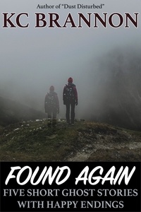  KC Brannon - Found Again: Five Short Ghost Stories with Happy Endings.