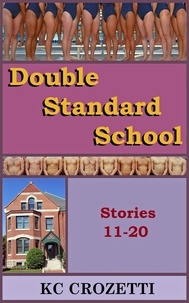  KC Crozetti - Double Standard School: Stories 11-20 - Double Standard School, #2.