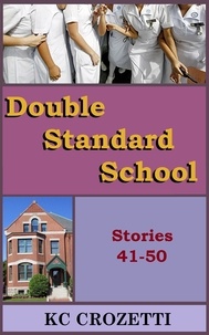  KC Crozetti - Double Standard School: Stories 41 – 50 - Double Standard School, #5.