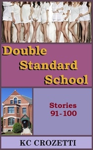  KC Crozetti - Double Standard School: Stories 91-100 - Double Standard School, #10.