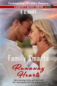  KC Hart - Family Smarts &amp; Runaway Hearts (Contemporary Christian Romance) - Carson's Bayou Series, #6.