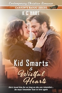  KC Hart - Kid Smarts &amp; Wistful Hearts (Contemporary Christian Romance) - Carson's Bayou Series, #5.