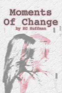  KC Huffman - Moments of Change.