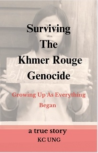  Kc Ung - Surviving The Khmer Rouge Genocide.