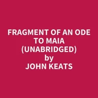 Fragment of an Ode to Maia (UNABRIDGED)