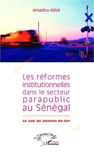  Kebe - Les réformes institutionnelles dans le secteur parapublic au Sénégal - Le cas du chemin de fer.