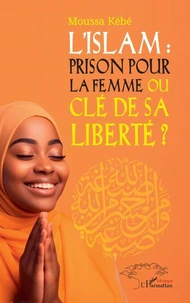 L’Islam : prison pour la femme ou clé de sa liberté  ?