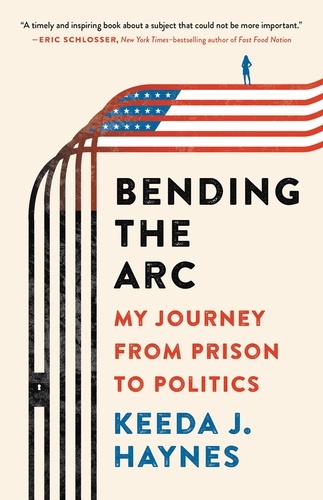 Bending the Arc. My Journey from Prison to Politics