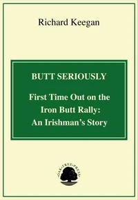 Butt Seriously: First Time Out on the Iron Butt Rally: An Irishman's Story