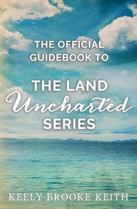  Keely Brooke Keith - The Official Guidebook to The Land Uncharted Series - Uncharted.