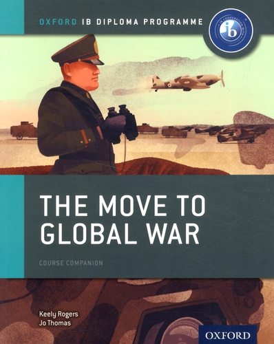 Keely Rogers et Jo Thomas - The Move to Global War - Course Companion.