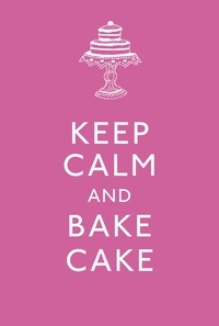 Keep Calm and Bake Cake.