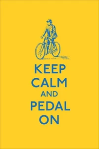 Keep Calm and Pedal On