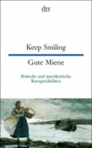 Keep Smiling / Gute Miene - Britische und amerikanische Kurzgeschichten.