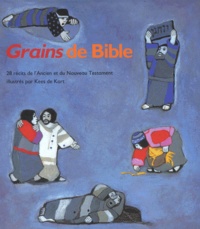 Kees de Kort - Grains de Bible - 28 récits illustrés de l'Ancien L'Ancien et du Nouveau Testament.