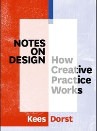 Kees Dorst - Notes on Design - How Creative Practice Works.