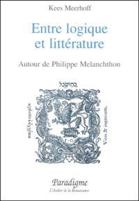 Entre Logique Et Litterature. Autour De Philippe Melanchthon