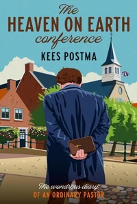 The Heaven on Earth Conference: The Wondrous Diary of an Ordinary Pastor