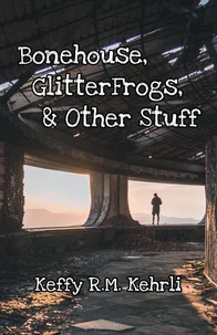Bonehouse, GlitterFrogs, &amp; Other Stuff